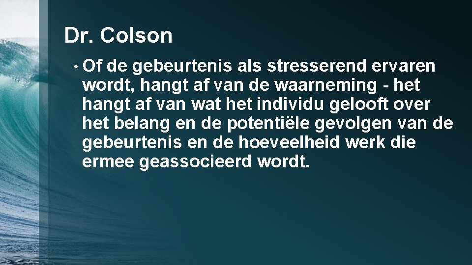 Dr. Colson • Of de gebeurtenis als stresserend ervaren wordt, hangt af van de