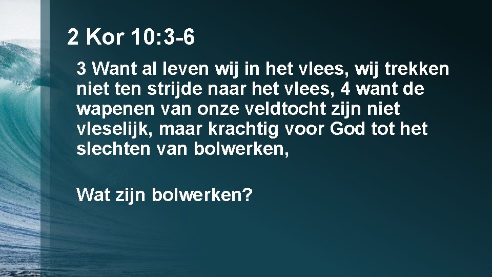 2 Kor 10: 3 -6 3 Want al leven wij in het vlees, wij