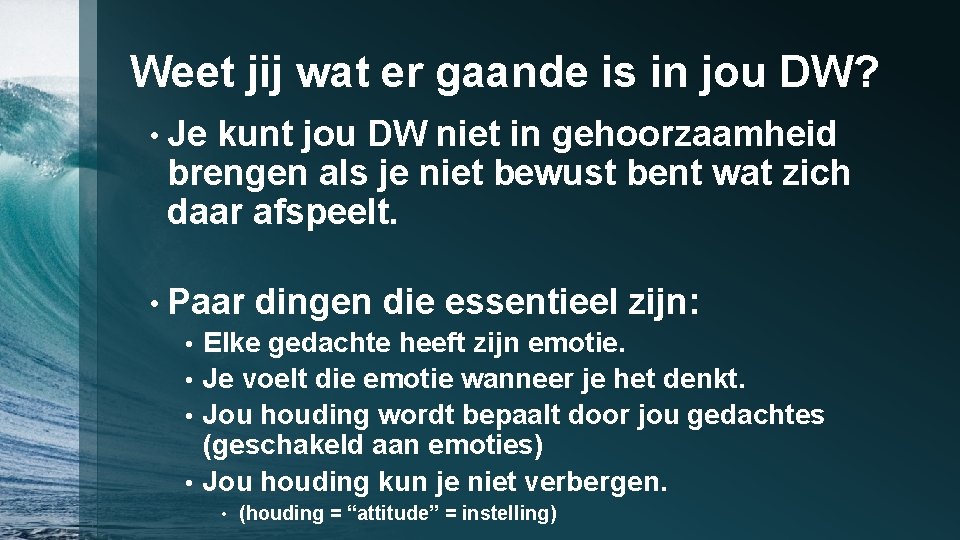 Weet jij wat er gaande is in jou DW? • Je kunt jou DW