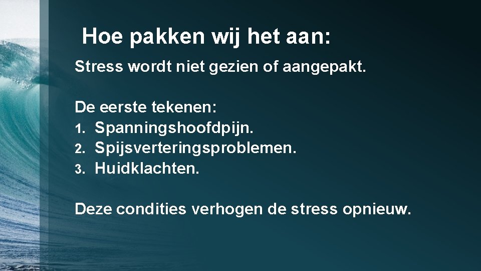Hoe pakken wij het aan: Stress wordt niet gezien of aangepakt. De eerste tekenen: