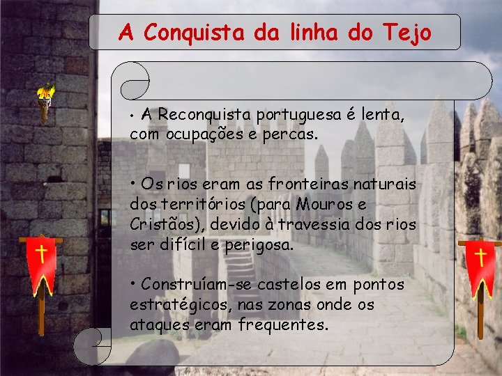 A Conquista da linha do Tejo • A Reconquista portuguesa é lenta, com ocupações