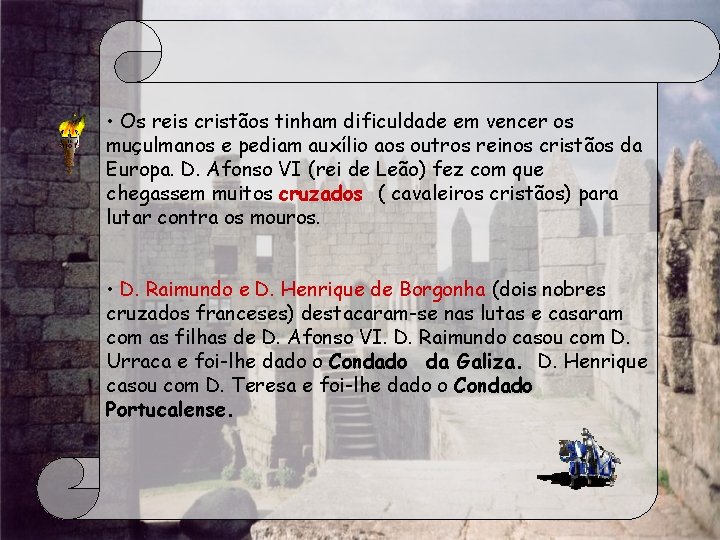  • Os reis cristãos tinham dificuldade em vencer os muçulmanos e pediam auxílio