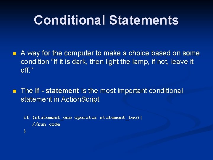 Conditional Statements n A way for the computer to make a choice based on