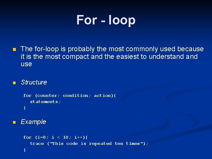 For - loop n The for-loop is probably the most commonly used because it