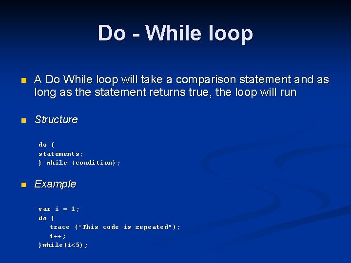 Do - While loop n A Do While loop will take a comparison statement