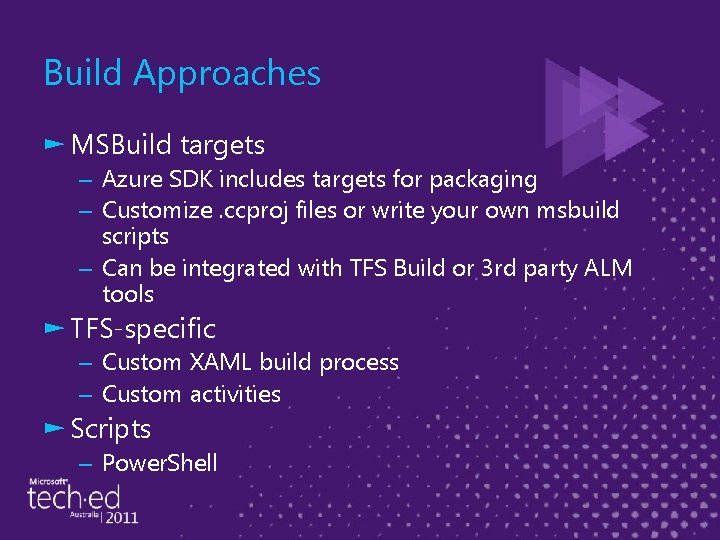 Build Approaches ► MSBuild targets – Azure SDK includes targets for packaging – Customize.