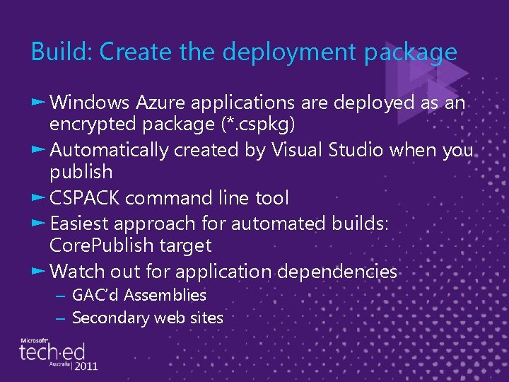 Build: Create the deployment package ► Windows Azure applications are deployed as an encrypted