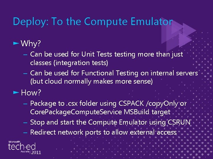 Deploy: To the Compute Emulator ► Why? – Can be used for Unit Tests