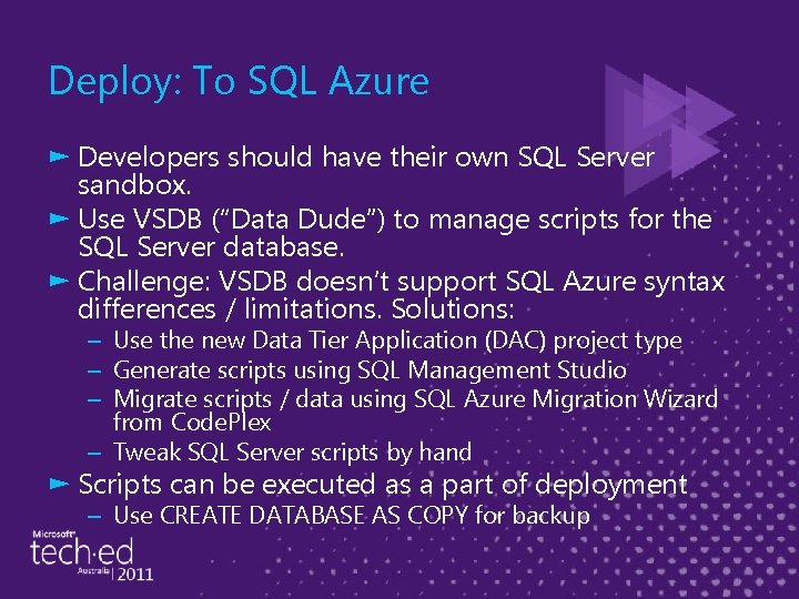 Deploy: To SQL Azure ► Developers should have their own SQL Server sandbox. ►