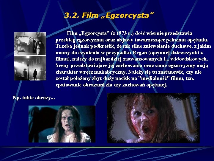 3. 2. Film „Egzorcysta” (z 1973 r. ) dość wiernie przedstawia przebieg egzorcyzmu oraz 3. 2. Film „Egzorcysta” (z 1973 r. ) dość wiernie przedstawia przebieg egzorcyzmu oraz