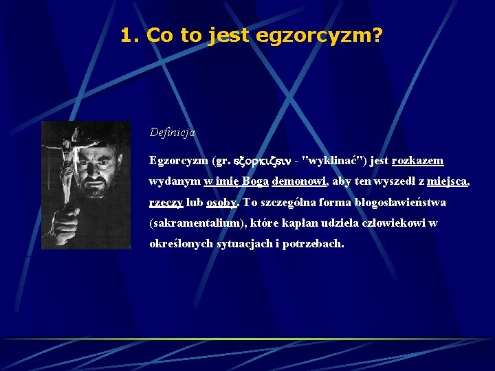 1. Co to jest egzorcyzm? Definicja Egzorcyzm (gr. - "wyklinać") jest rozkazem wydanym w 1. Co to jest egzorcyzm? Definicja Egzorcyzm (gr. - "wyklinać") jest rozkazem wydanym w
