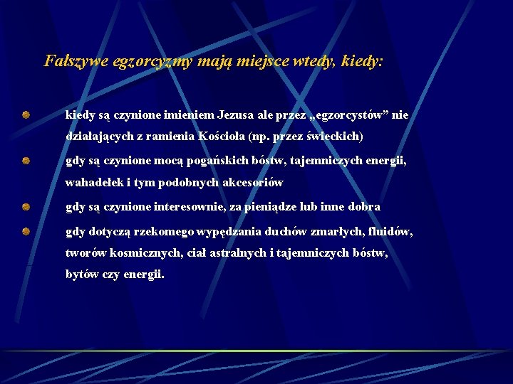Fałszywe egzorcyzmy mają miejsce wtedy, kiedy: kiedy są czynione imieniem Jezusa ale przez „egzorcystów” Fałszywe egzorcyzmy mają miejsce wtedy, kiedy: kiedy są czynione imieniem Jezusa ale przez „egzorcystów”