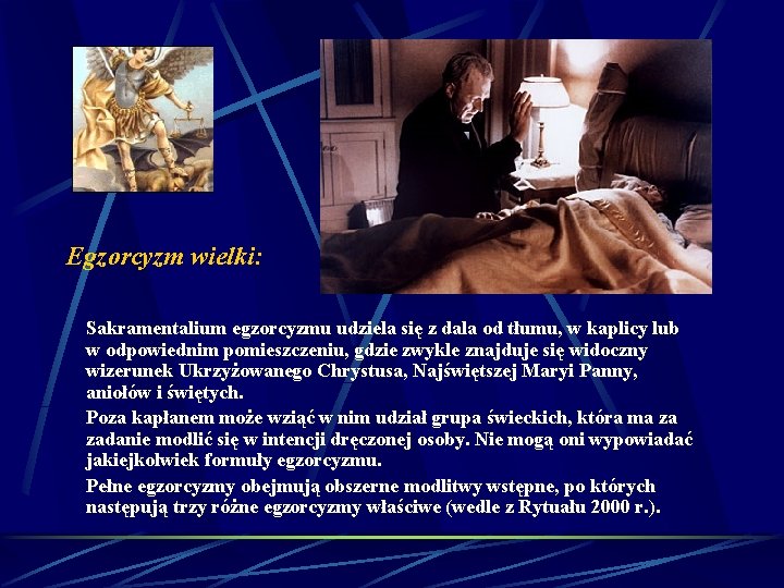 Egzorcyzm wielki: Sakramentalium egzorcyzmu udziela się z dala od tłumu, w kaplicy lub w Egzorcyzm wielki: Sakramentalium egzorcyzmu udziela się z dala od tłumu, w kaplicy lub w