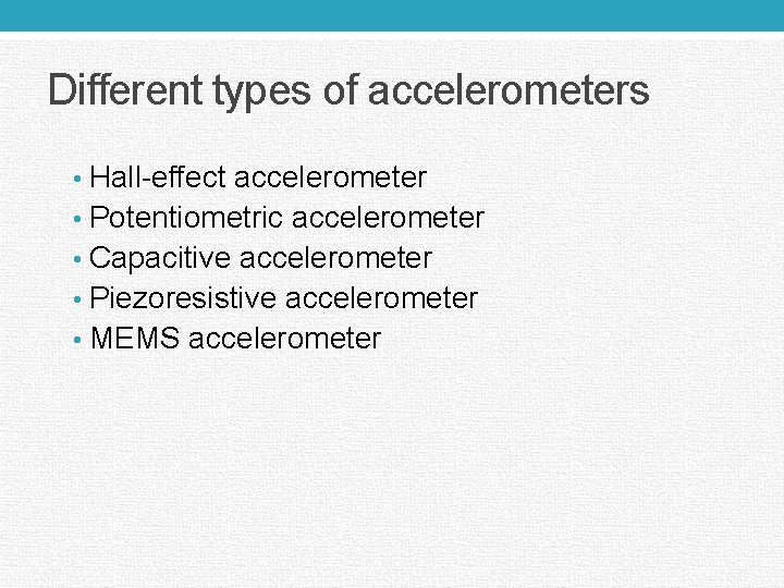 Different types of accelerometers • Hall-effect accelerometer • Potentiometric accelerometer • Capacitive accelerometer •