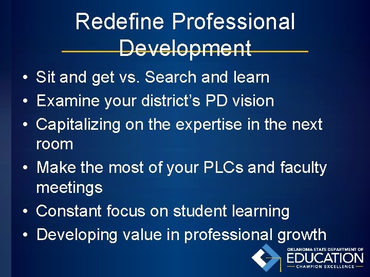 Redefine Professional Development • Sit and get vs. Search and learn • Examine your