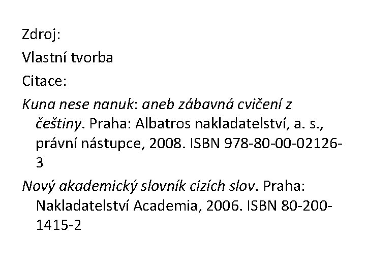 Zdroj: Vlastní tvorba Citace: Kuna nese nanuk: aneb zábavná cvičení z češtiny. Praha: Albatros