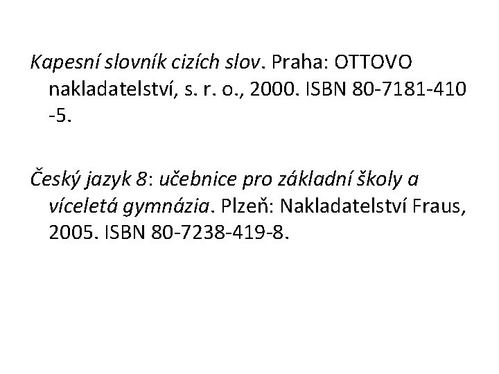 Kapesní slovník cizích slov. Praha: OTTOVO nakladatelství, s. r. o. , 2000. ISBN 80