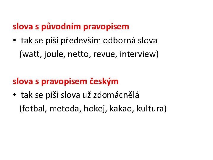 slova s původním pravopisem • tak se píší především odborná slova (watt, joule, netto,