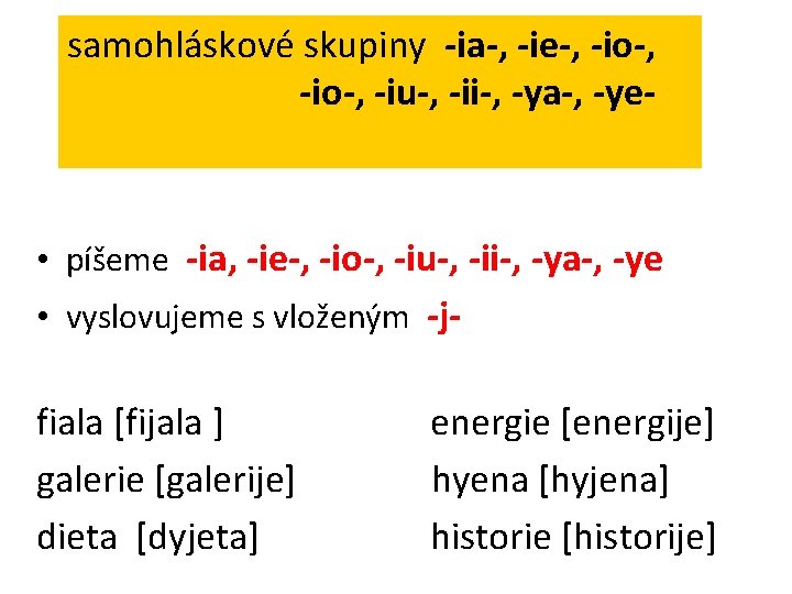 samohláskové skupiny -ia-, -ie-, -io-, -iu-, -ii-, -ya-, -ye- • píšeme -ia, -ie-, -io-,