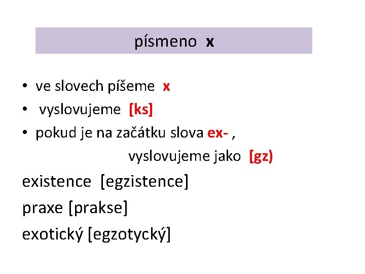 písmeno x • ve slovech píšeme x • vyslovujeme [ks] • pokud je na