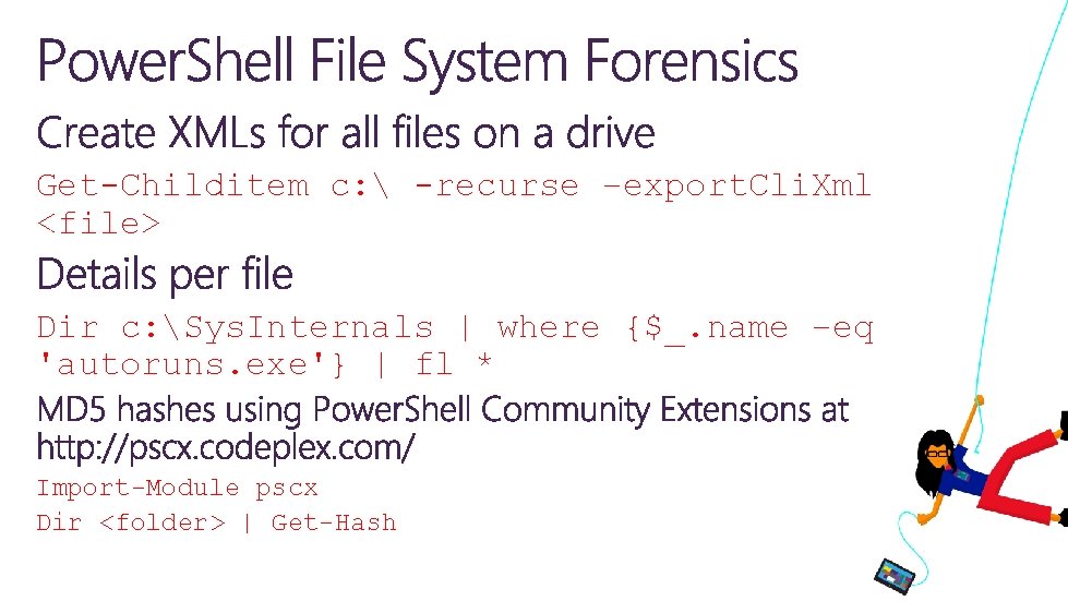 Get-Childitem c: -recurse –export. Cli. Xml <file> Dir c: Sys. Internals | where Get-Childitem c: -recurse –export. Cli. Xml <file> Dir c: Sys. Internals | where