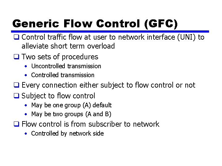 Generic Flow Control (GFC) q Control traffic flow at user to network interface (UNI)