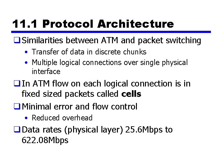 11. 1 Protocol Architecture q Similarities between ATM and packet switching • Transfer of
