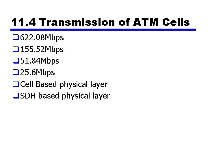 11. 4 Transmission of ATM Cells q 622. 08 Mbps q 155. 52 Mbps