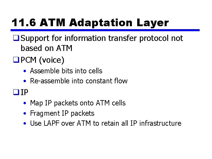 11. 6 ATM Adaptation Layer q Support for information transfer protocol not based on