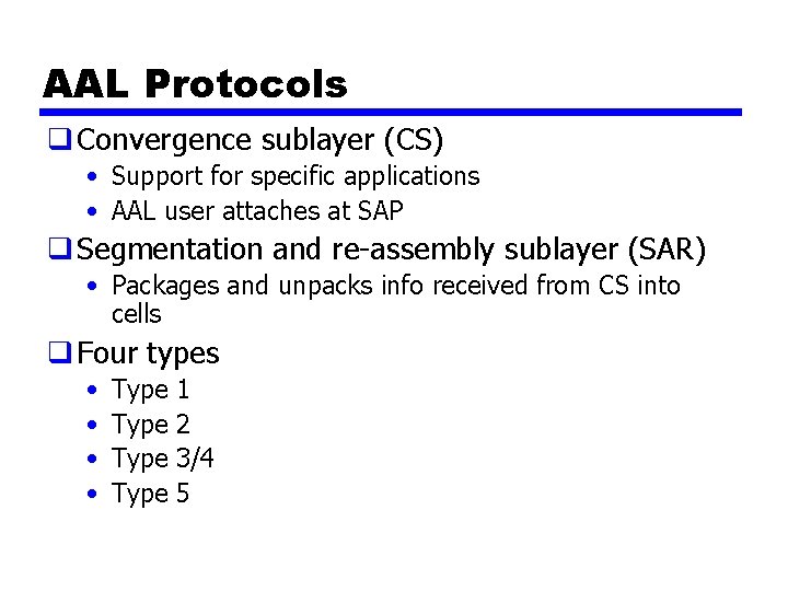 AAL Protocols q Convergence sublayer (CS) • Support for specific applications • AAL user