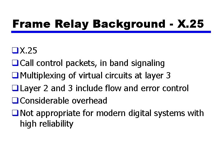 Frame Relay Background - X. 25 q Call control packets, in band signaling q
