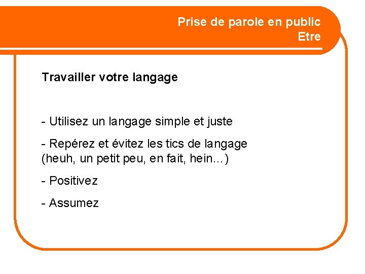 Prise de parole en public Etre Travailler votre langage - Utilisez un langage simple