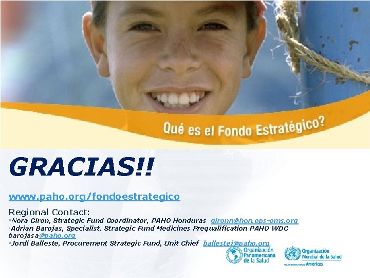 GRACIAS!! www. paho. org/fondoestrategico Regional Contact: §Nora Giron, Strategic Fund Coordinator, PAHO Honduras gironn@hon.