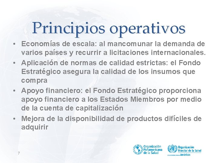 Principios operativos • Economías de escala: al mancomunar la demanda de varios países y