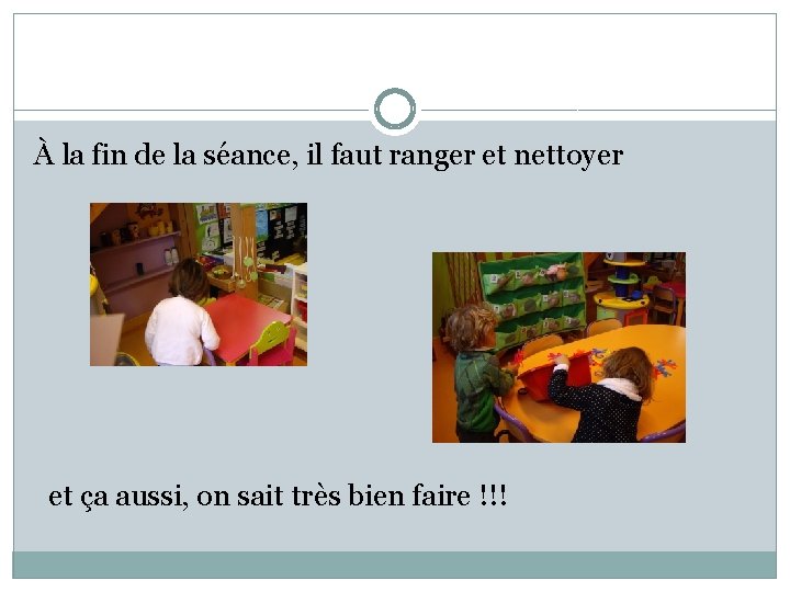 À la fin de la séance, il faut ranger et nettoyer et ça aussi,