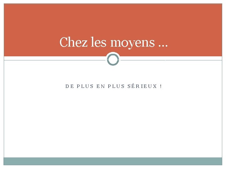 Chez les moyens … DE PLUS EN PLUS SÉRIEUX ! 