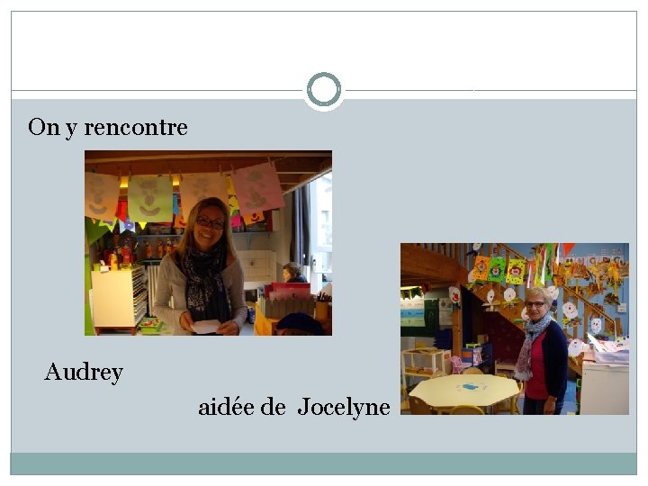 On y rencontre Audrey aidée de Jocelyne 