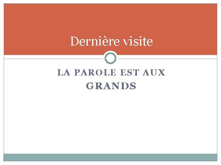 Dernière visite LA PAROLE EST AUX GRANDS 