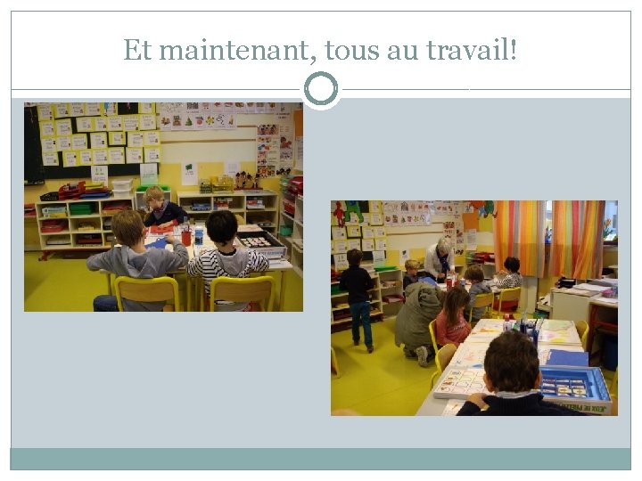 Et maintenant, tous au travail! 