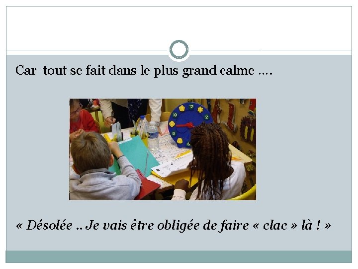 Car tout se fait dans le plus grand calme …. « Désolée. . Je