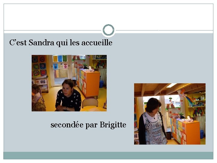 C’est Sandra qui les accueille secondée par Brigitte 