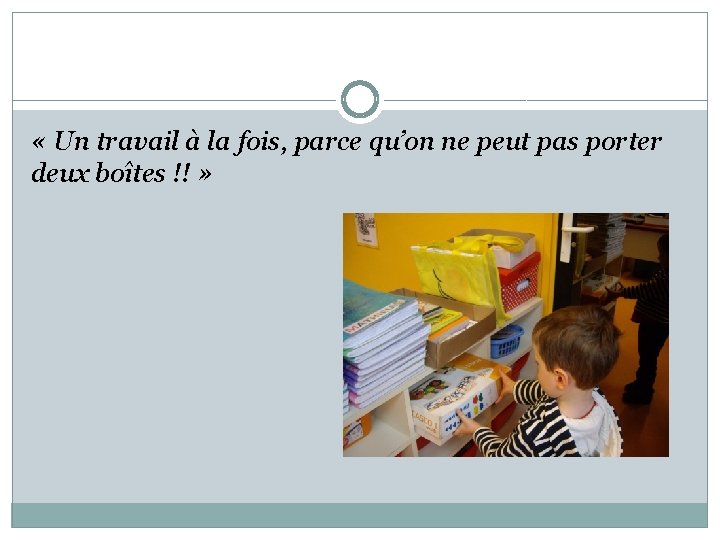  « Un travail à la fois, parce qu’on ne peut pas porter deux