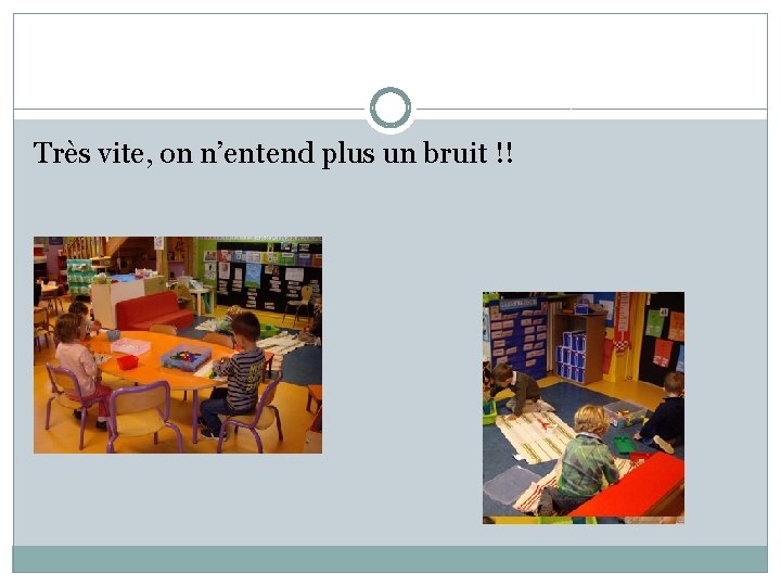 Très vite, on n’entend plus un bruit !! 
