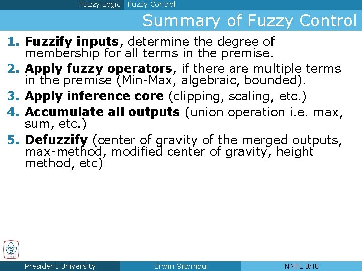 Fuzzy Logic Fuzzy Control Summary of Fuzzy Control 1. Fuzzify inputs, determine the degree