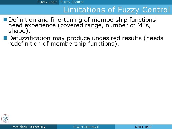 Fuzzy Logic Fuzzy Control Limitations of Fuzzy Control n Definition and fine-tuning of membership