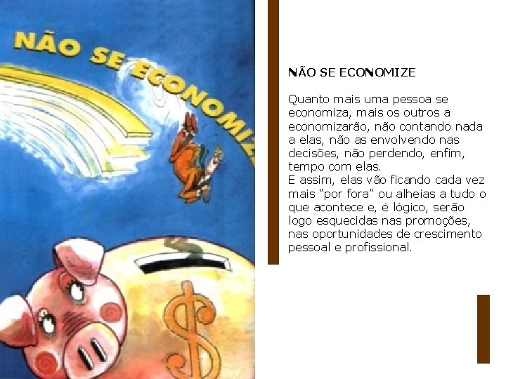 NÃO SE ECONOMIZE Quanto mais uma pessoa se economiza, mais os outros a economizarão,