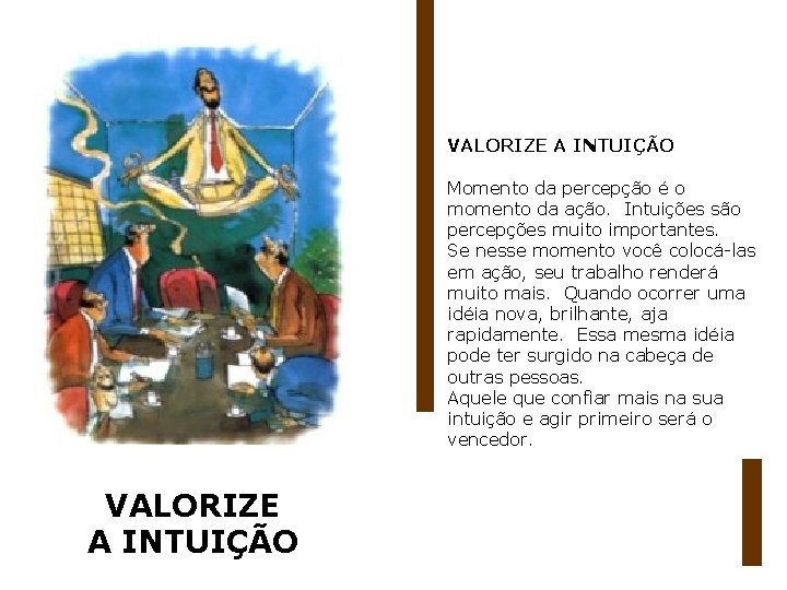 VALORIZE A INTUIÇÃO Momento da percepção é o momento da ação. Intuições são percepções