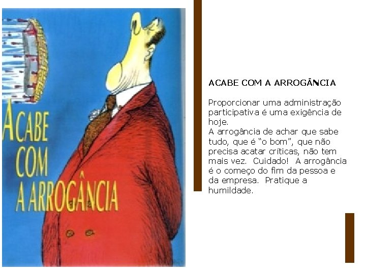 ACABE COM A ARROG NCIA Proporcionar uma administração participativa é uma exigência de hoje.