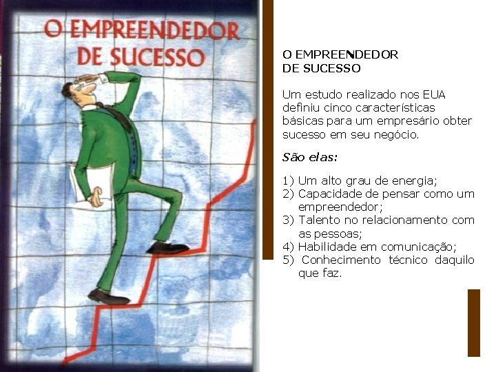 O EMPREENDEDOR DE SUCESSO Um estudo realizado nos EUA definiu cinco características básicas para