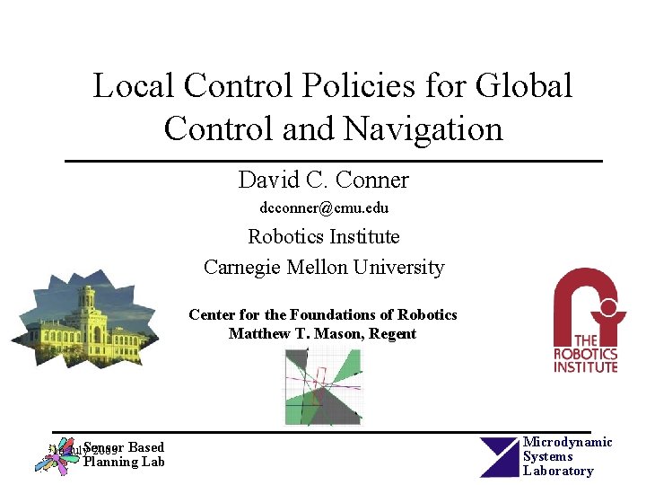 Local Control Policies for Global Control and Navigation David C. Conner dcconner@cmu. edu Robotics